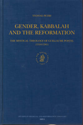 Gender, Kabbalah and the Reformation: The Mystical Theology of Guillaume Postel (1510-1581) - Yvonne Petry