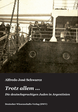 Trotz allem... Die deutschsprachigen Juden in Argentinien - Alfredo J Schwarcz