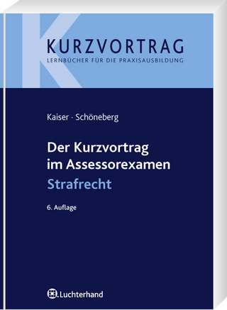 Der Kurzvortrag im Assessorexamen Strafrecht - Wolfdieter Kaiser; Birgit Schöneberg