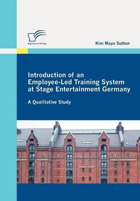 Introduction of an Employee-Led Training System at Stage Entertainment Germany: A Qualitative Study - Kim M Sutton