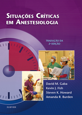 Situacoes Criticas em Anestesiologia - Amanda Burden; Kevin J. Fish; David M. Gaba