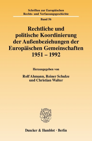 Rechtliche und politische Koordinierung der Außenbeziehungen der Europäischen Gemeinschaften 1951?1992. - Rolf Ahmann; Reiner Schulze; Christian Walter