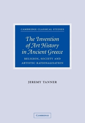 The Invention of Art History in Ancient Greece - Jeremy Tanner