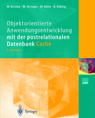 Objektorientierte Anwendungsentwicklung mit der postrelationalen Datenbank Caché - Wolfgang Kirsten; Michael Ihringer; Mathias Kühn; Bernhard Röhrig