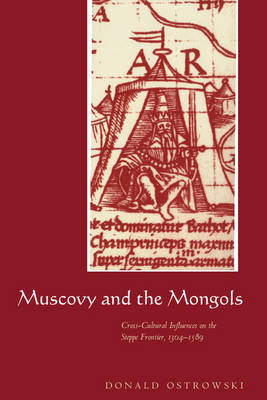 Muscovy and the Mongols - Donald Ostrowski