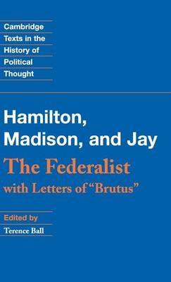 The Federalist - Alexander Hamilton; James Madison; John Jay; Terence Ball