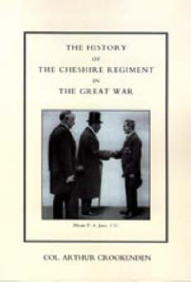 History of the Cheshire Regiment in the Great War - Col. Arthur Crookenden
