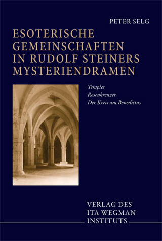Esoterische Gemeinschaften in Rudolf Steiners Mysteriendramen - Peter Selg; Peter Selg