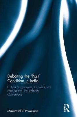 Debating the 'Post' Condition in India - Makarand R. Paranjape