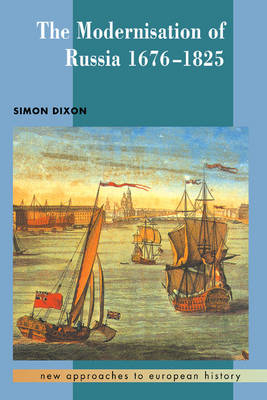 The Modernisation of Russia, 1676-1825 - Simon Dixon