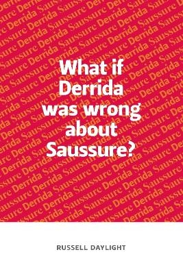 What If Derrida Was Wrong About Saussure? - Russell Daylight
