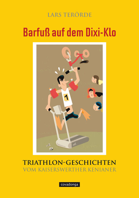 Barfuß auf dem Dixi-Klo. Triathlongeschichten vom Kaiserswerther Kenianer. - Lars Terörde