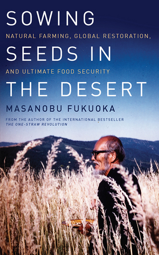 Sowing Seeds in the Desert - Masanobu Fukuoka; Larry Korn