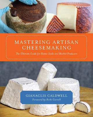 Mastering Artisan Cheesemaking - Gianaclis Caldwell