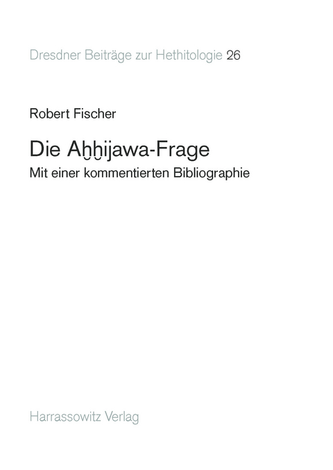 Die Ahhijawa-Frage - Robert Fischer
