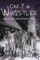 Only in Whistler - Stephen Vogler