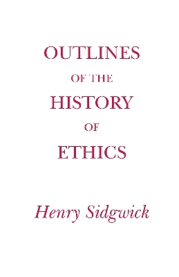 Outlines of the History of Ethics - Henry Sidgwick