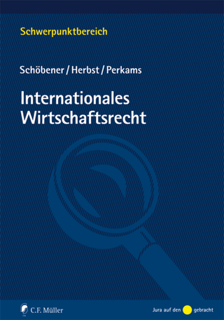 Internationales Wirtschaftsrecht - Burkhard Schöbener; Jochen Herbst; Markus Perkams