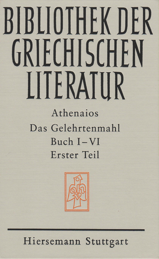 Das Gelehrtenmahl. Buch I - VI - Athenaios; Peter Wirth