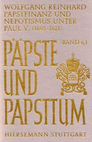 Papstfinanz und Nepotismus unter Paul V. (1605-1621) - Wolfgang Reinhard