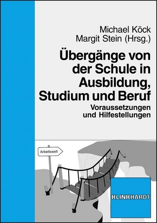 Übergänge von der Schule in Ausbildung, Studium und Beruf - Michael Köck; Margit Stein