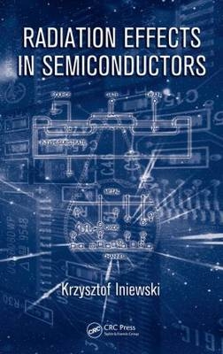 Radiation Effects in Semiconductors - Krzysztof Iniewski