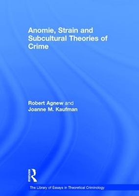 Anomie, Strain and Subcultural Theories of Crime - Robert Agnew; Joanne M. Kaufman