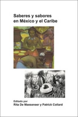 Saberes y sabores en México y el Caribe - Rita de Maeseneer; Patrick Collard