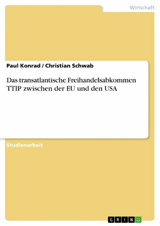 Das transatlantische Freihandelsabkommen TTIP zwischen der EU und den USA - Paul Konrad; Christian Schwab
