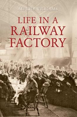 Life in a Railway Factory - Alfred Williams