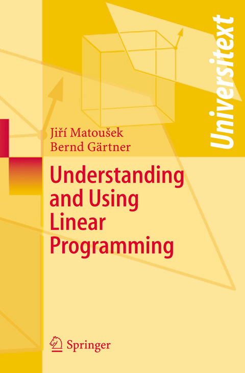 Understanding and Using Linear Programming - Jiri Matousek, Bernd Gärtner