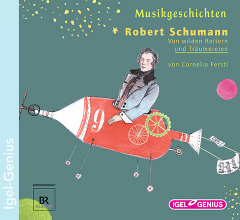 Musikgeschichten. Robert Schumann – Von wilden Reitern und Träumereien - Cornelia Ferstl