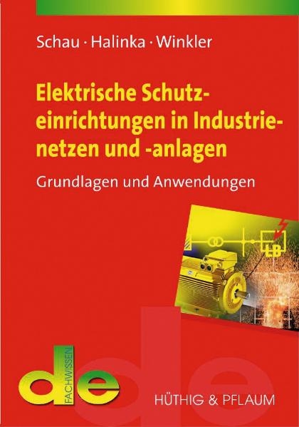 Elektrische Schutzeinrichtungen in Industrienetzen und -anlagen - Holger Schau, Adrian Halinka, Wilibald Winkler