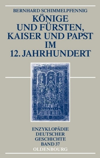 Könige und Fürsten, Kaiser und Papst im 12. Jahrhundert - Bernhard Schimmelpfennig
