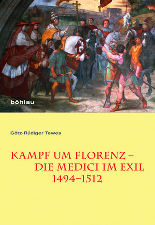 Kampf um Florenz ? Die Medici im Exil (1494?1512) - Götz-Rüdiger Tewes