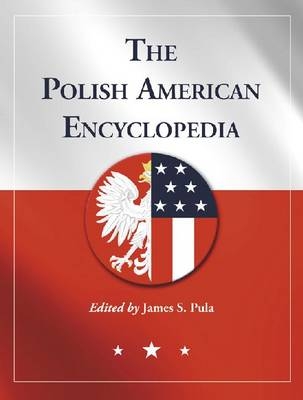 The Polish American Encyclopedia - James S. Pula
