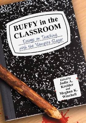 Buffy in the Classroom - Jodie A. Kreider; Meghan K. Winchell