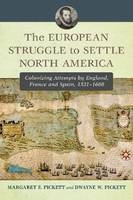 The European Struggle to Settle North America - Margaret F. Pickett; Dwayne W. Pickett