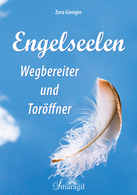 Engelseelen - Wegbereiter und Toröffner - Zora Gienger
