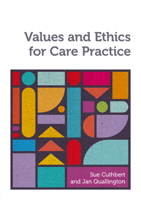 Values and Ethics for Care Practice -  Sue Cuthbert,  Jan Quallington