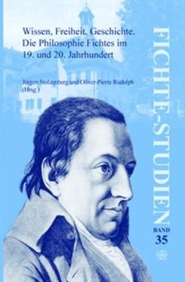 Wissen, Freiheit, Geschichte: Die Philosophie Fichtes im 19. und 20. Jahrhundert. Band I - Jürgen Stolzenberg; Oliver-Pierre Rudolph