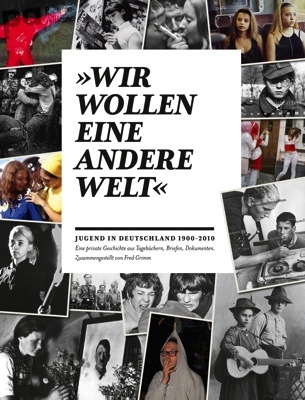 "Wir wollen eine andere Welt" - Jugend in Deutschland 1900-2010 - Fred Grimm