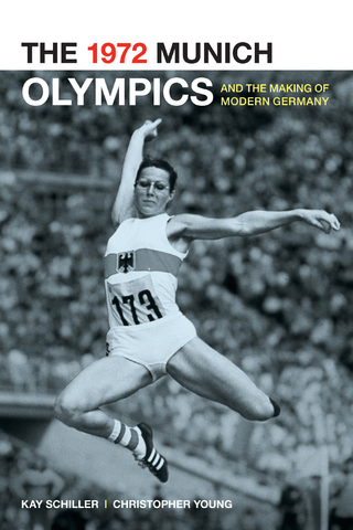The 1972 Munich Olympics and the Making of Modern Germany - Kay Schiller; Chris Young