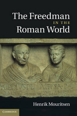 The Freedman in the Roman World - Henrik Mouritsen