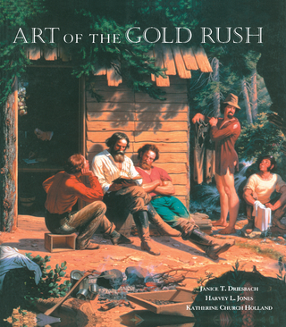 Art of the Gold Rush - Janice T. Driesbach; Katherine Church Holland; Harvey L. Jones