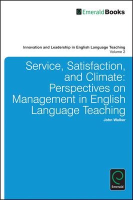Service, Satisfaction and Climate: Perspectives on Management in English Language Teaching - John Walker