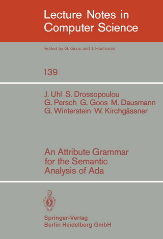 An Attribute Grammar for the Semantic Analysis of ADA - J. Uhl; S. Drossopoulou; G. Persch; G. Goos; M. Dausmann; G. Winterstein; W. Kirchgässner