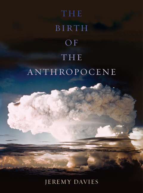 Birth of the Anthropocene -  Jeremy Davies