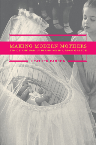 Making Modern Mothers - Heather Paxson