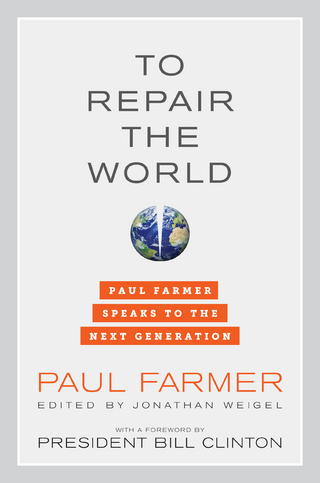 To Repair the World - Paul Farmer; Jonathan L. Weigel